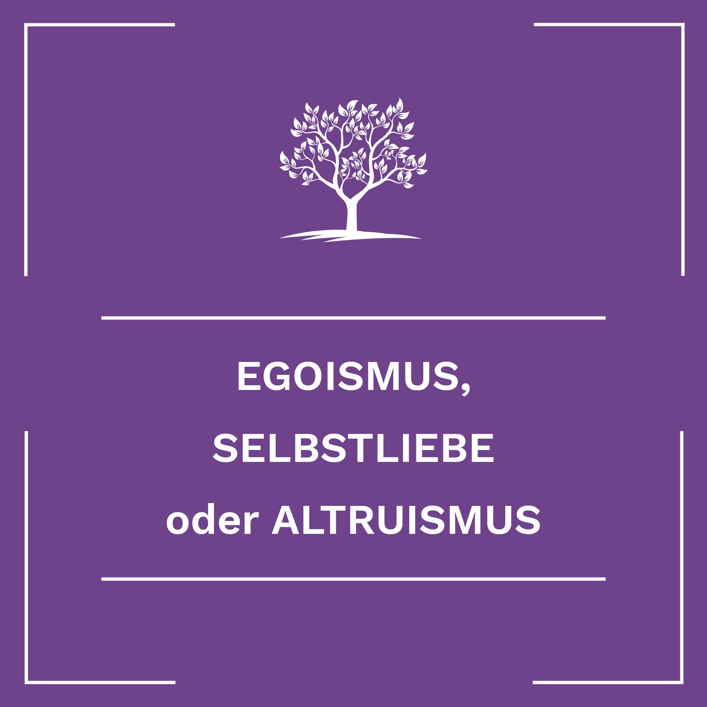 Egoismus, Selbstliebe oder Altruismus