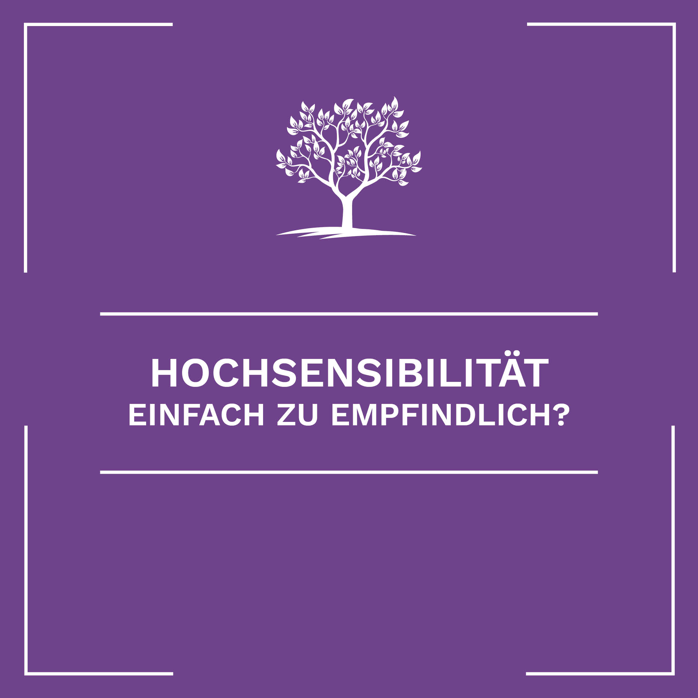 Hochsensibilität – einfach zu empfindlich?